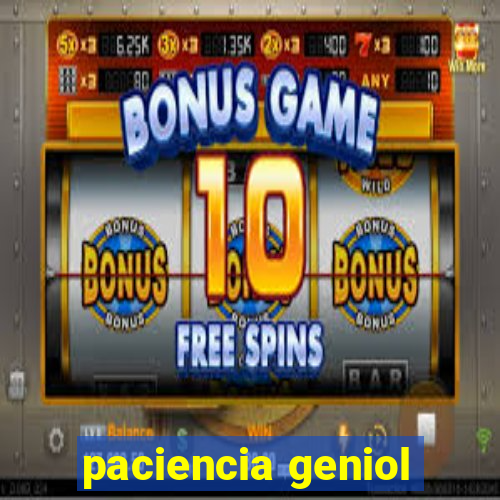 paciencia geniol